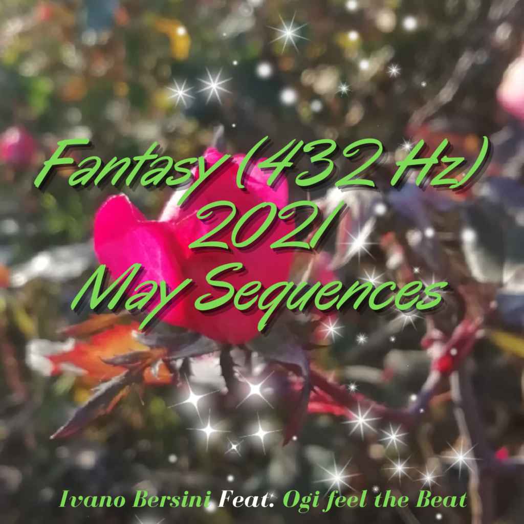 Fantasy (432Hz) 2021 May Sequences By Ivano Bersini Feat. Ogi Feel The&nbsp;Beat