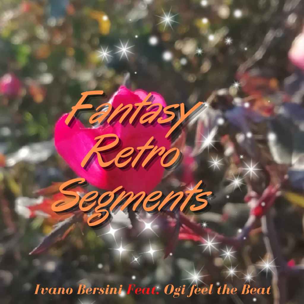 Ivano Bersini feat. Ogi feel the Beat – Fantasy Retro&nbsp;Segments